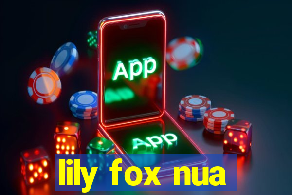 lily fox nua